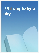 Old dog baby baby
