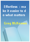 Effortless  : make it easier to do what matters