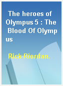 The heroes of Olympus 5 : The Blood Of Olympus
