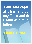 Love and capital  : Karl and Jenny Marx and the birth of a revolution