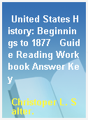 United States History: Beginnings to 1877   Guide Reading Workbook Answer Key
