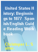 United States History: Beginnings to 1877  Spanish/English Guide Reading Workbook