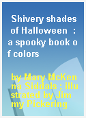 Shivery shades of Halloween  : a spooky book of colors