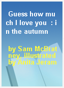Guess how much I love you  : in the autumn