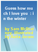 Guess how much I love you  : in the winter