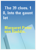 The 39 clues. 10, Into the gauntlet
