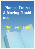 Planes, Trains & Moving Machines