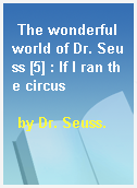 The wonderful world of Dr. Seuss [5] : If I ran the circus