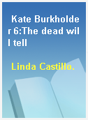 Kate Burkholder 6:The dead will tell