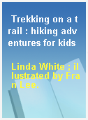 Trekking on a trail : hiking adventures for kids