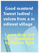 Good masters! Sweet ladies! : voices from a medieval village
