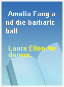 Amelia Fang and the barbaric ball
