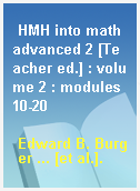 HMH into math advanced 2 [Teacher ed.] : volume 2 : modules 10-20