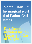 Santa Claus  : the magical world of Father Christmas