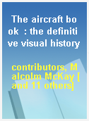 The aircraft book  : the definitive visual history