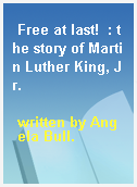 Free at last!  : the story of Martin Luther King, Jr.