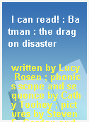 I can read! : Batman : the dragon disaster