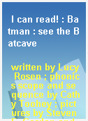 I can read! : Batman : see the Batcave