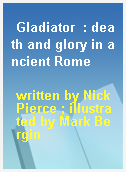 Gladiator  : death and glory in ancient Rome