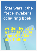 Star wars  : the force awakens colouring book