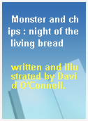 Monster and chips : night of the living bread