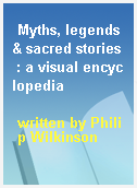 Myths, legends & sacred stories  : a visual encyclopedia