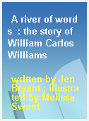 A river of words  : the story of William Carlos Williams