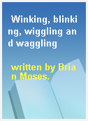 Winking, blinking, wiggling and waggling