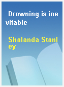 Drowning is inevitable