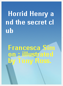 Horrid Henry and the secret club