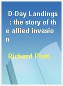 D-Day Landings  : the story of the allied invasion