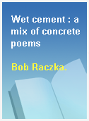 Wet cement : a mix of concrete poems
