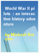 World War II pilots  : an interactive history adventure