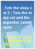 Toto the ninja cat 3 : Toto the ninja cat and the superstar catastrophe