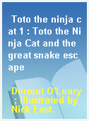 Toto the ninja cat 1 : Toto the Ninja Cat and the great snake escape