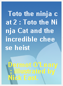 Toto the ninja cat 2 : Toto the Ninja Cat and the incredible cheese heist