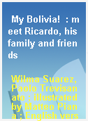 My Bolivia!  : meet Ricardo, his family and friends