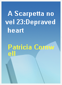 A Scarpetta novel 23:Depraved heart
