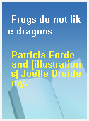 Frogs do not like dragons