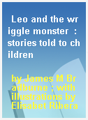 Leo and the wriggle monster  : stories told to children