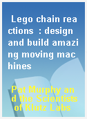 Lego chain reactions  : design and build amazing moving machines