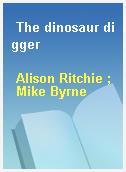 The dinosaur digger