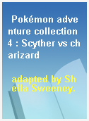 Pokémon adventure collection 4 : Scyther vs charizard