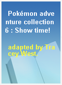 Pokémon adventure collection 6 : Show time!