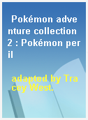 Pokémon adventure collection 2 : Pokémon peril