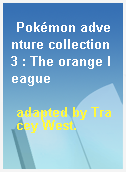 Pokémon adventure collection 3 : The orange league