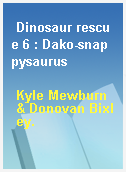 Dinosaur rescue 6 : Dako-snappysaurus