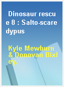 Dinosaur rescue 8 : Salto-scaredypus