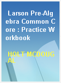 Larson Pre-Algebra Common Core : Practice Workbook