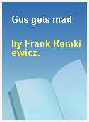 Gus gets mad